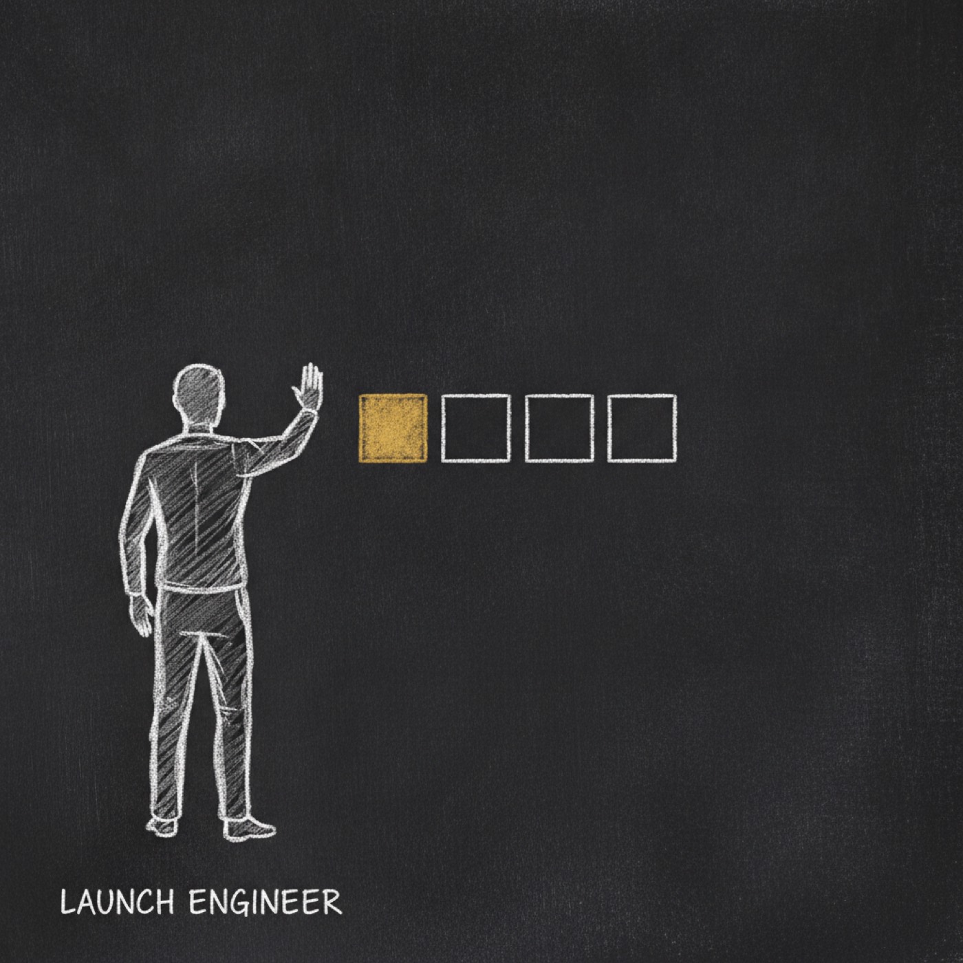 Chalkboard sketch: a figure seen from behind raises a hand in a stop gesture toward a row of four squares, one filled gold. Hand-lettered label: LAUNCH ENGINEER.